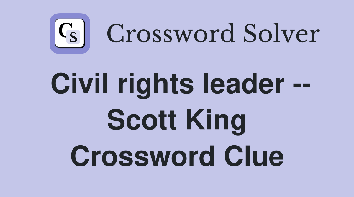 Civil rights leader -- Scott King Crossword Clue