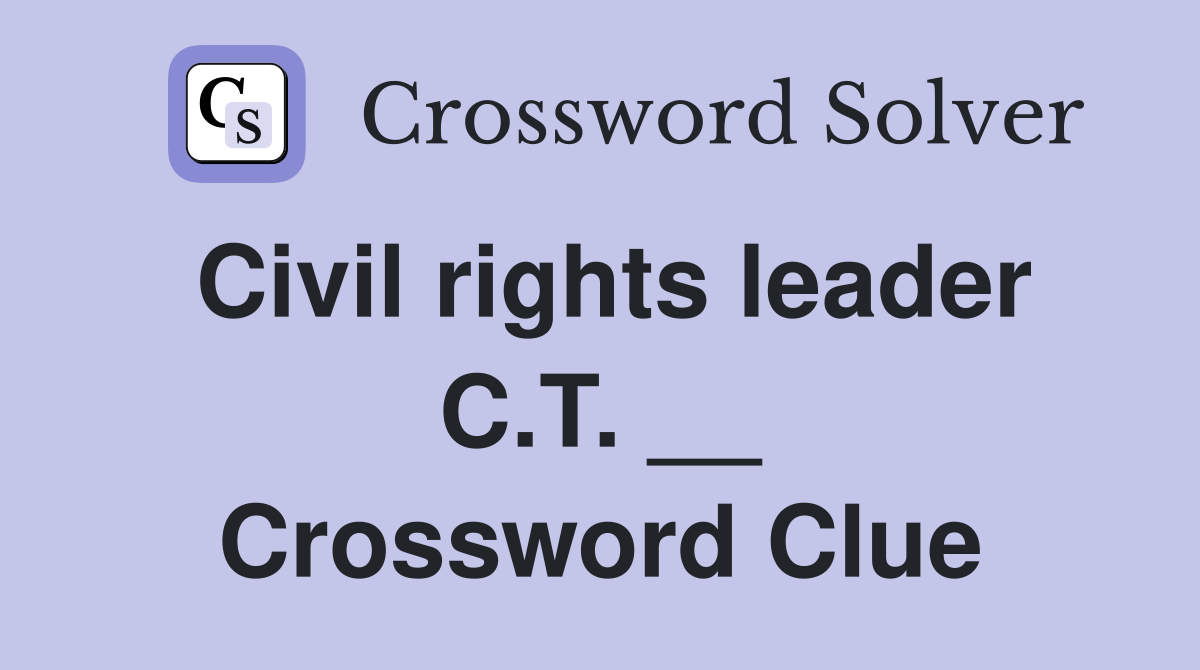 Civil rights leader C.T. __ Crossword Clue