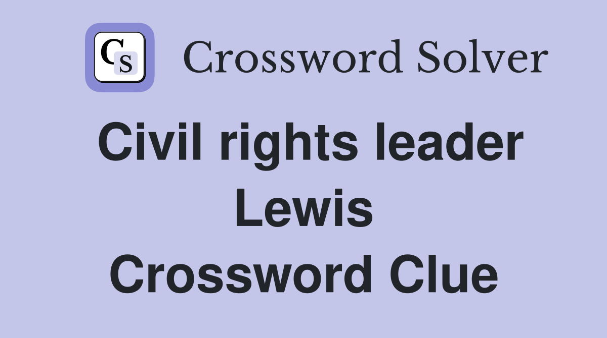 Civil rights leader Lewis Crossword Clue