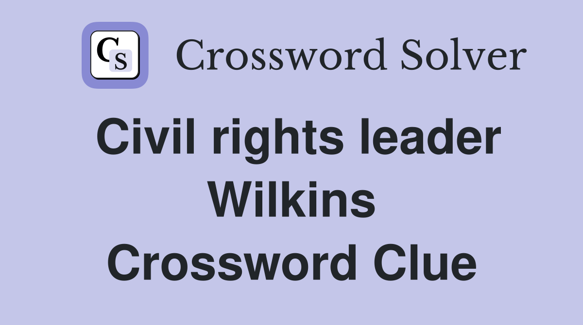 Civil rights leader Wilkins Crossword Clue
