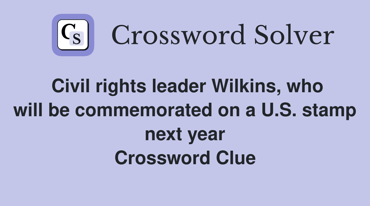 Civil rights leader Wilkins, who will be commemorated on a U.S. stamp next year Crossword Clue