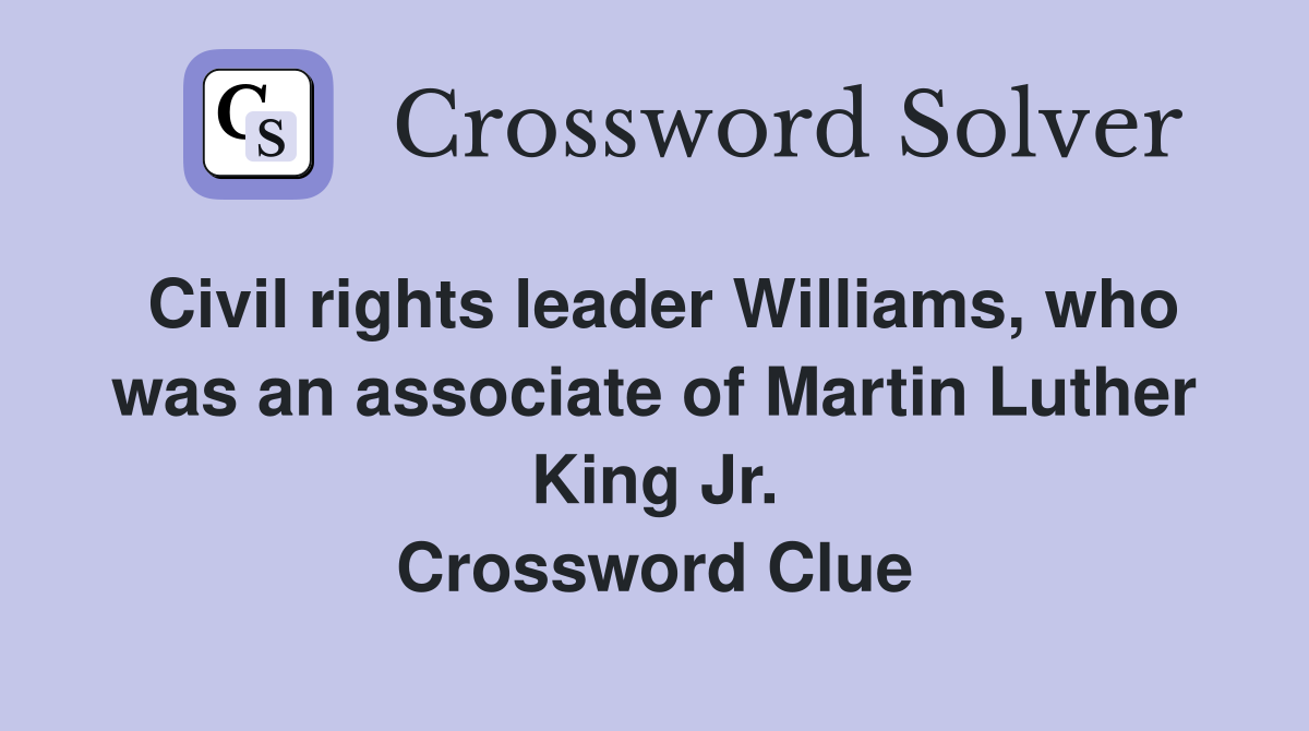 Civil rights leader Williams, who was an associate of Martin Luther King Jr. Crossword Clue