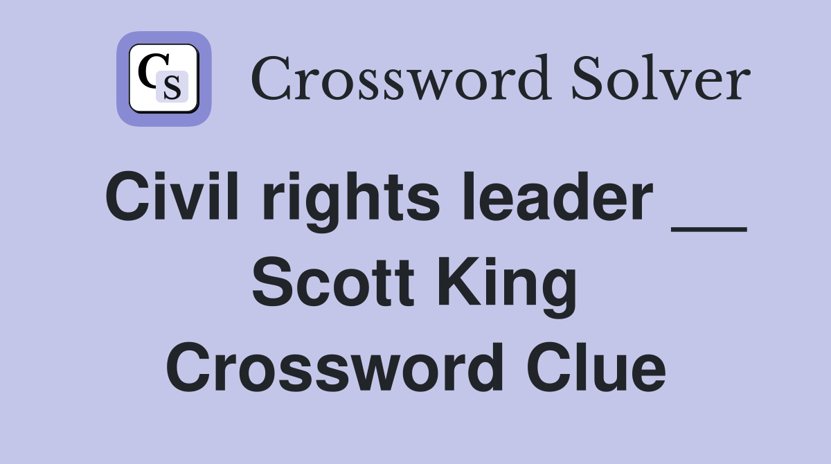 Civil rights leader __ Scott King Crossword Clue