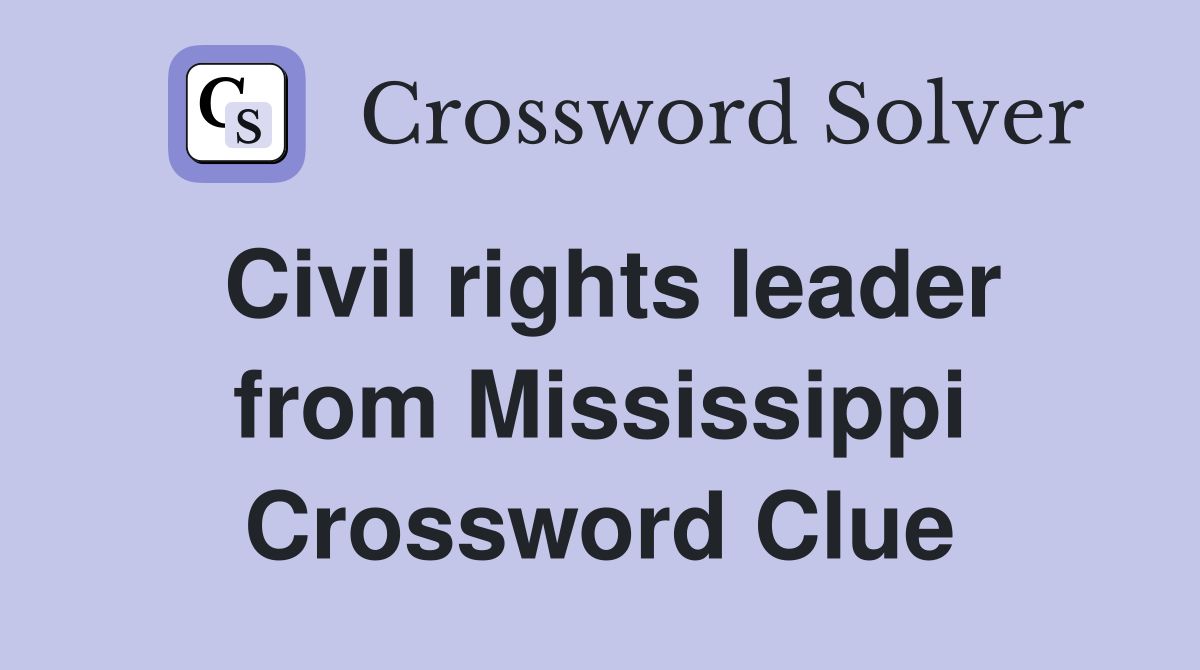 Civil rights leader from Mississippi Crossword Clue