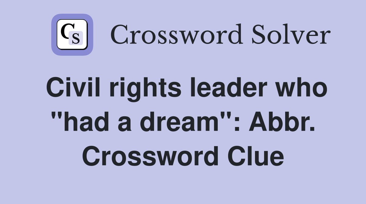 Civil rights leader who "had a dream": Abbr. Crossword Clue