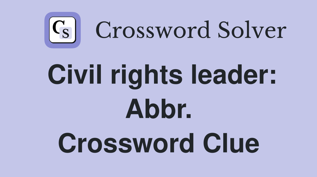 Civil rights leader: Abbr. Crossword Clue