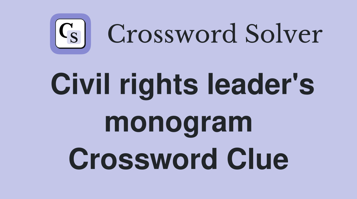 Civil rights leader's monogram Crossword Clue