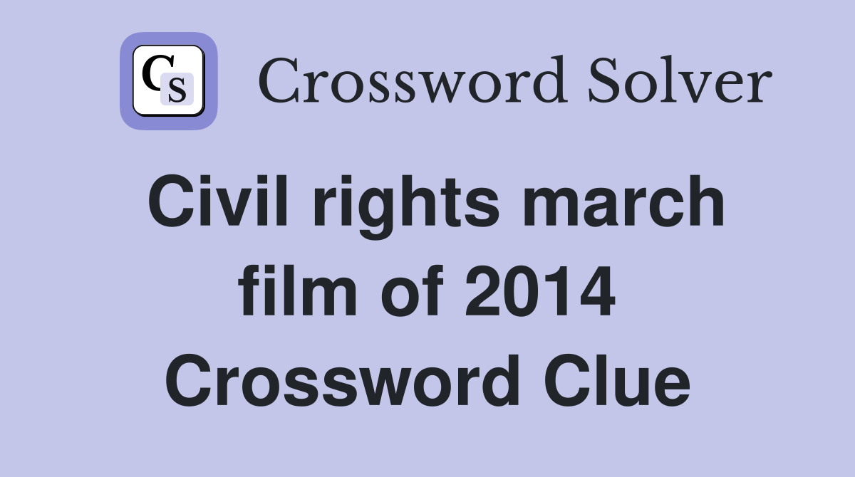 Civil rights march film of 2014 Crossword Clue