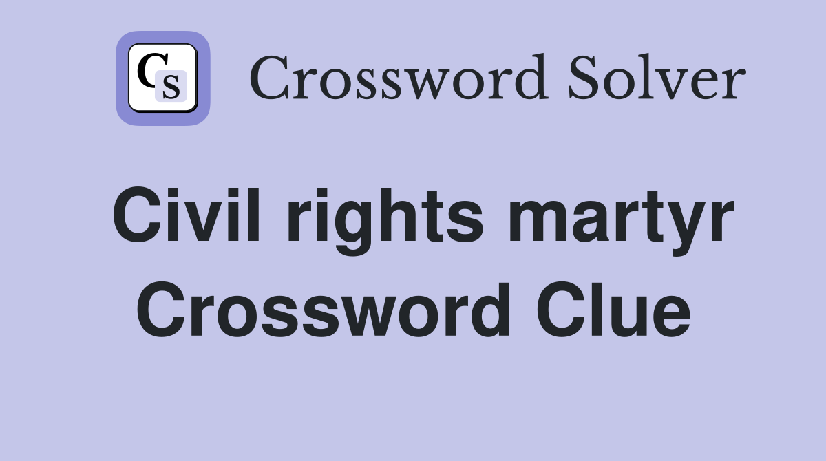 Civil rights martyr Crossword Clue