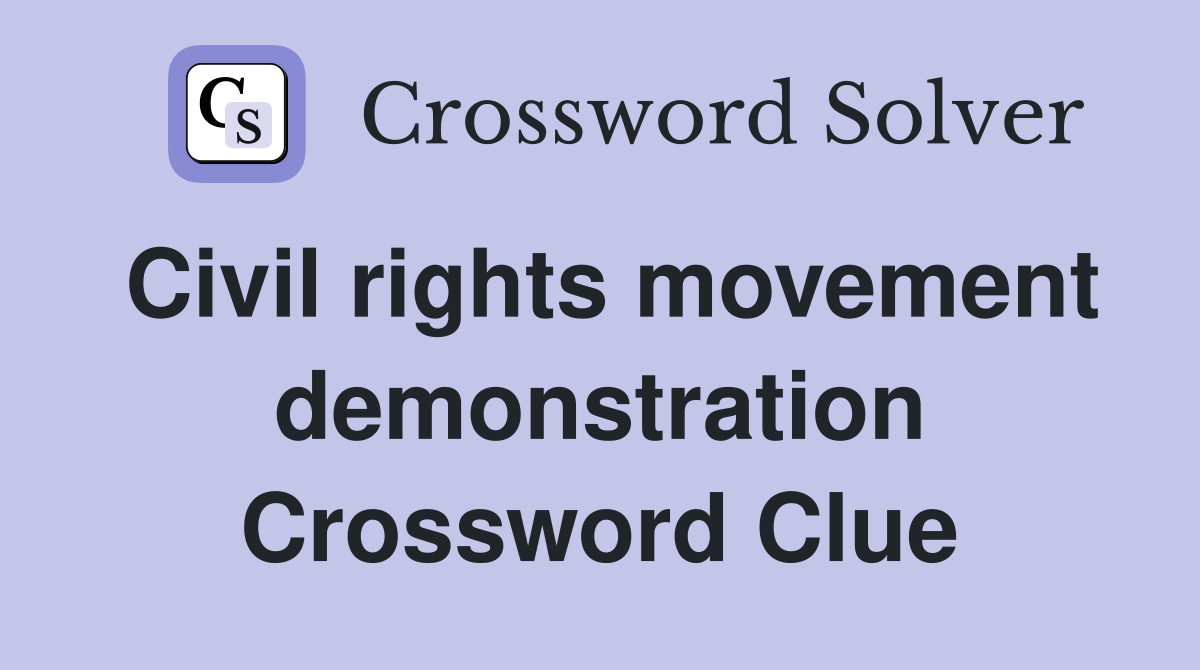 Civil rights movement demonstration Crossword Clue