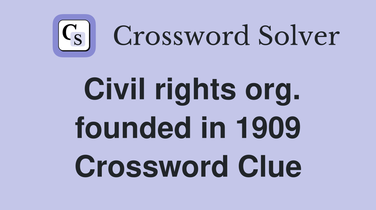 Civil rights org. founded in 1909 Crossword Clue