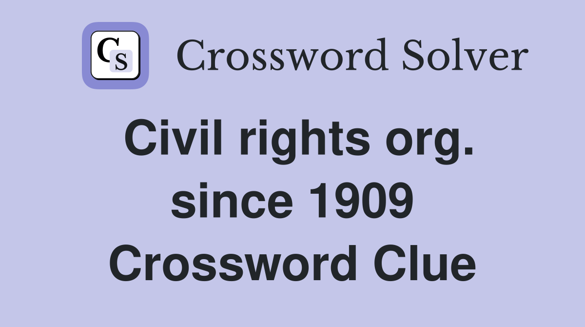 Civil rights org. since 1909 Crossword Clue