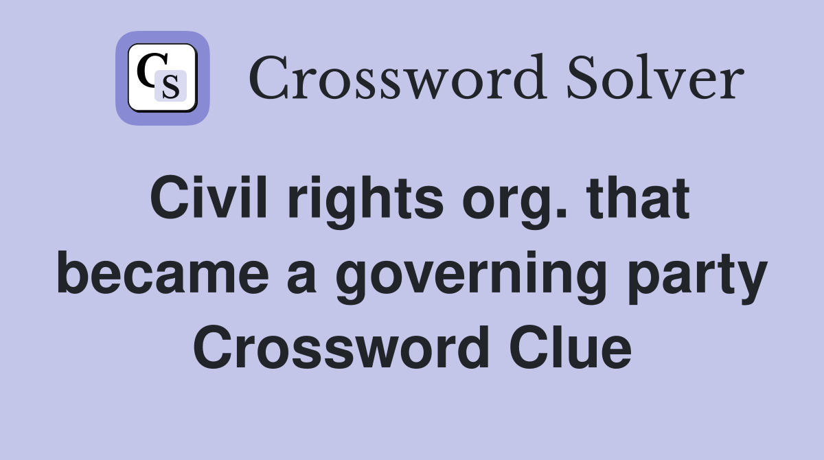 Civil rights org. that became a governing party Crossword Clue
