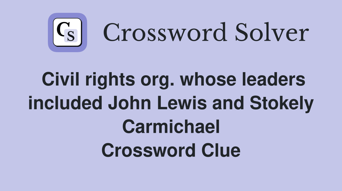 Civil rights org. whose leaders included John Lewis and Stokely Carmichael Crossword Clue