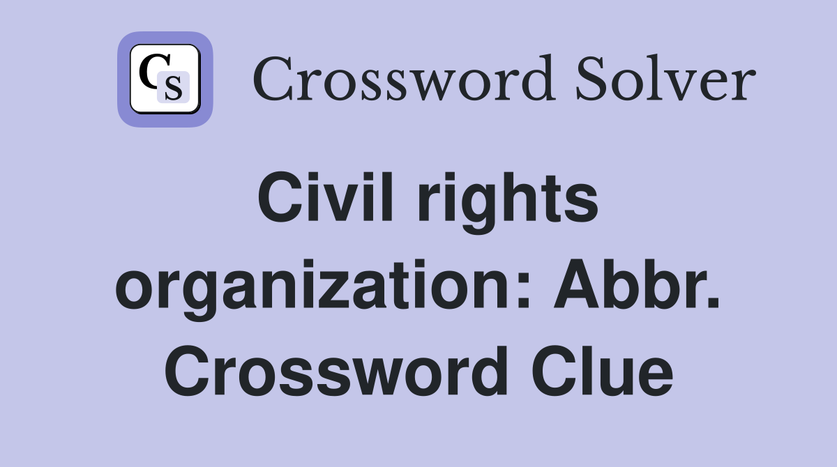 Civil rights organization: Abbr. Crossword Clue