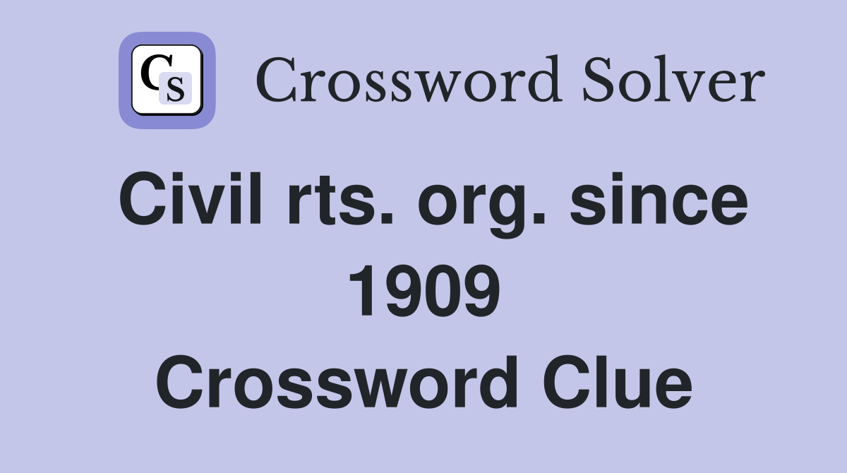 Civil rts. org. since 1909 Crossword Clue