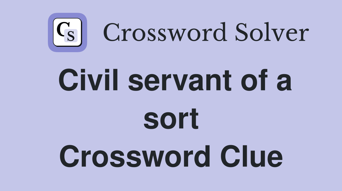 Civil servant of a sort Crossword Clue