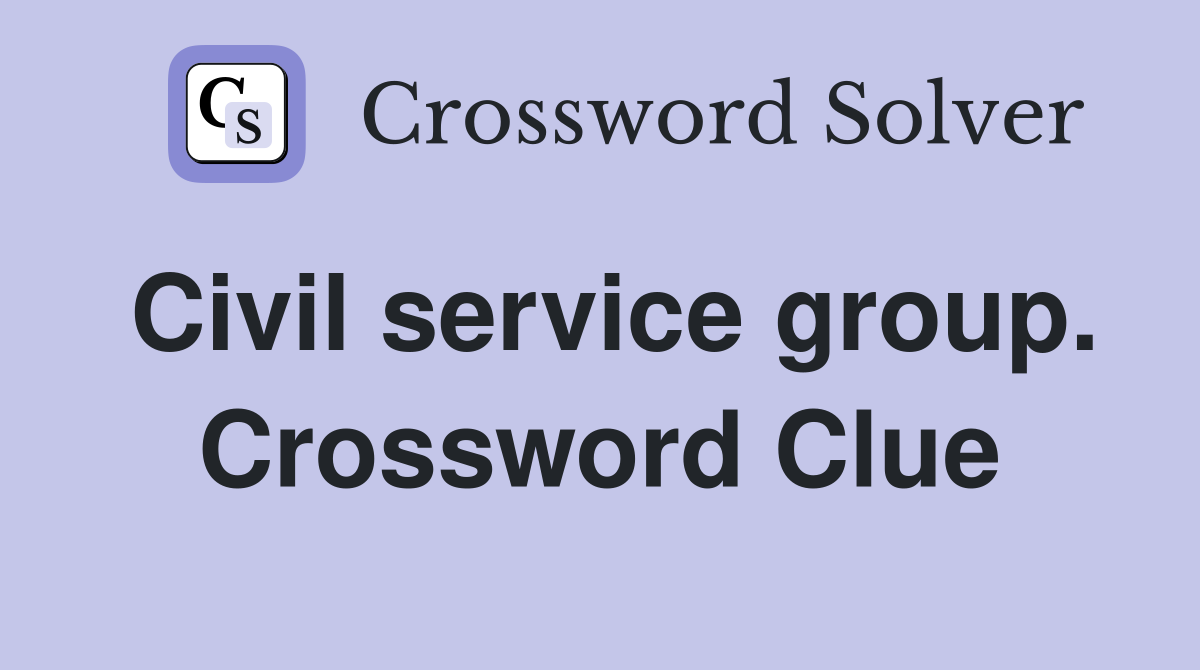 Civil service group. Crossword Clue