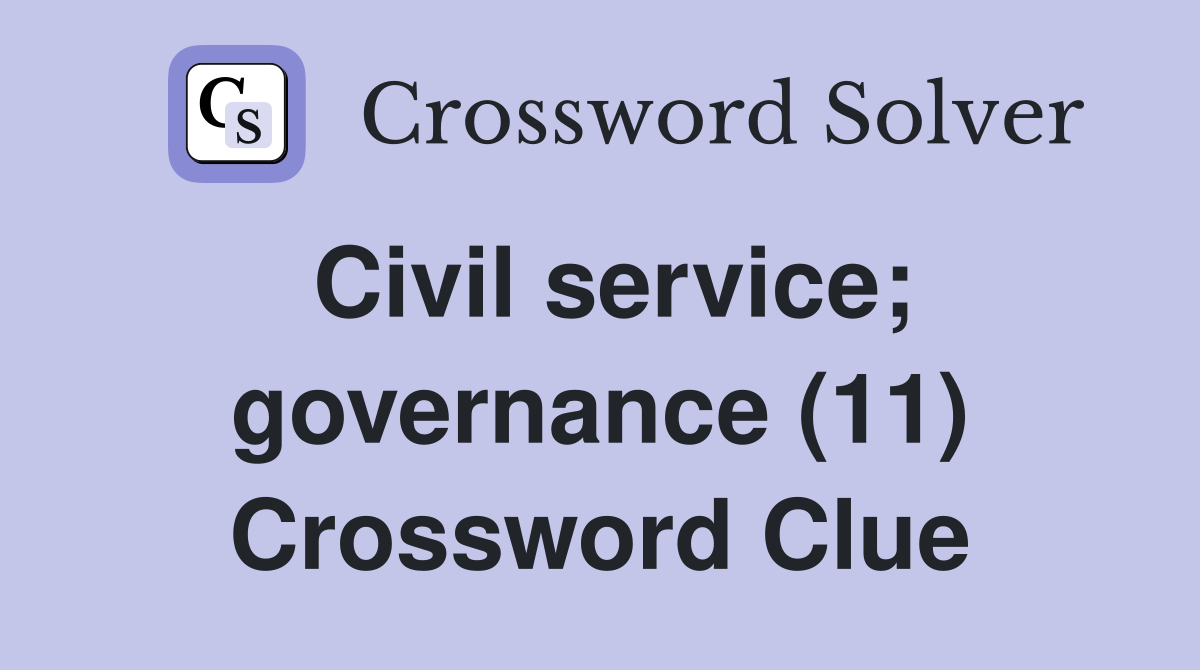 Civil service; governance (11) Crossword Clue