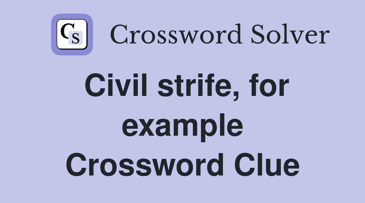 Civil strife, for example Crossword Clue