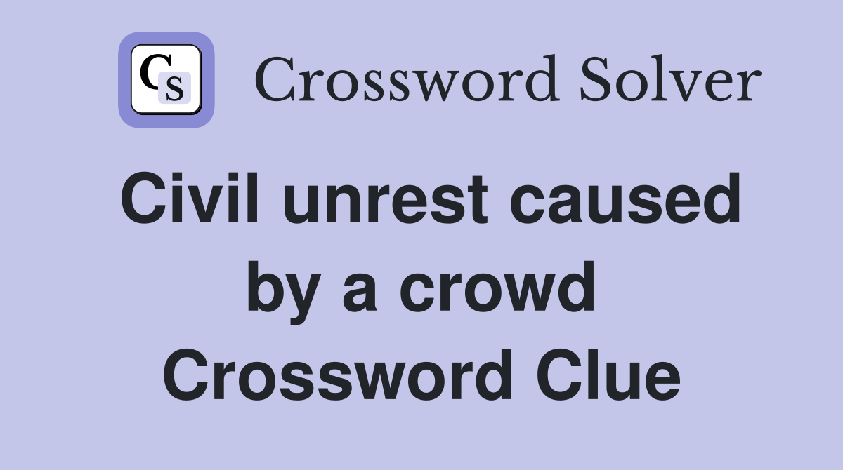 Civil unrest caused by a crowd Crossword Clue