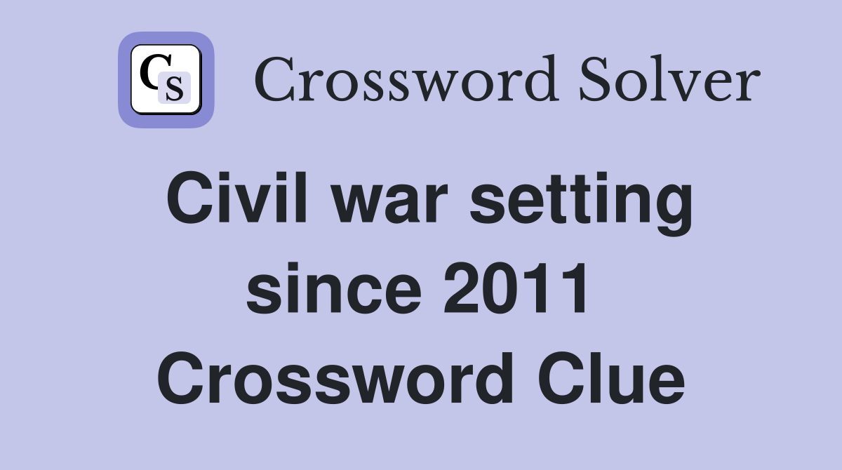 Civil war setting since 2011 Crossword Clue