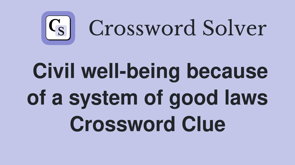 Civil well-being because of a system of good laws Crossword Clue