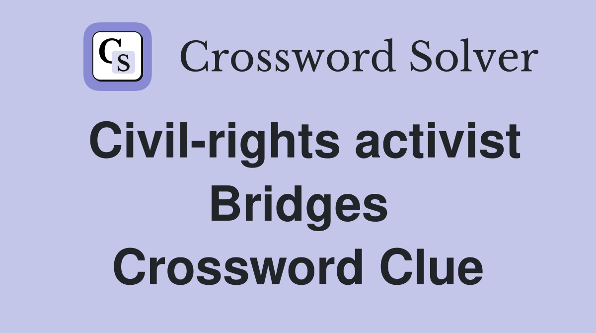 Civil-rights activist Bridges Crossword Clue