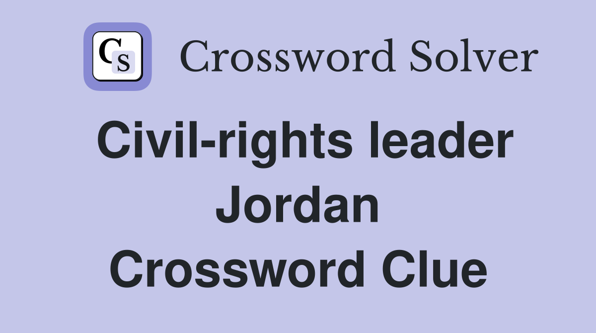 Civil-rights leader Jordan Crossword Clue
