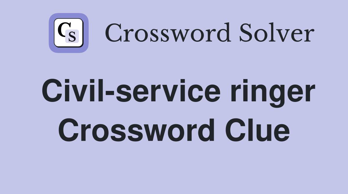 Civil-service ringer Crossword Clue