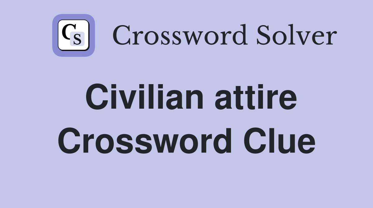 Civilian attire Crossword Clue
