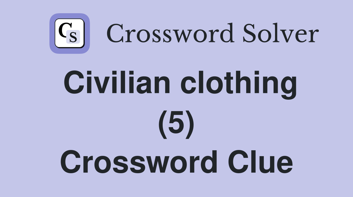Civilian clothing (5) Crossword Clue