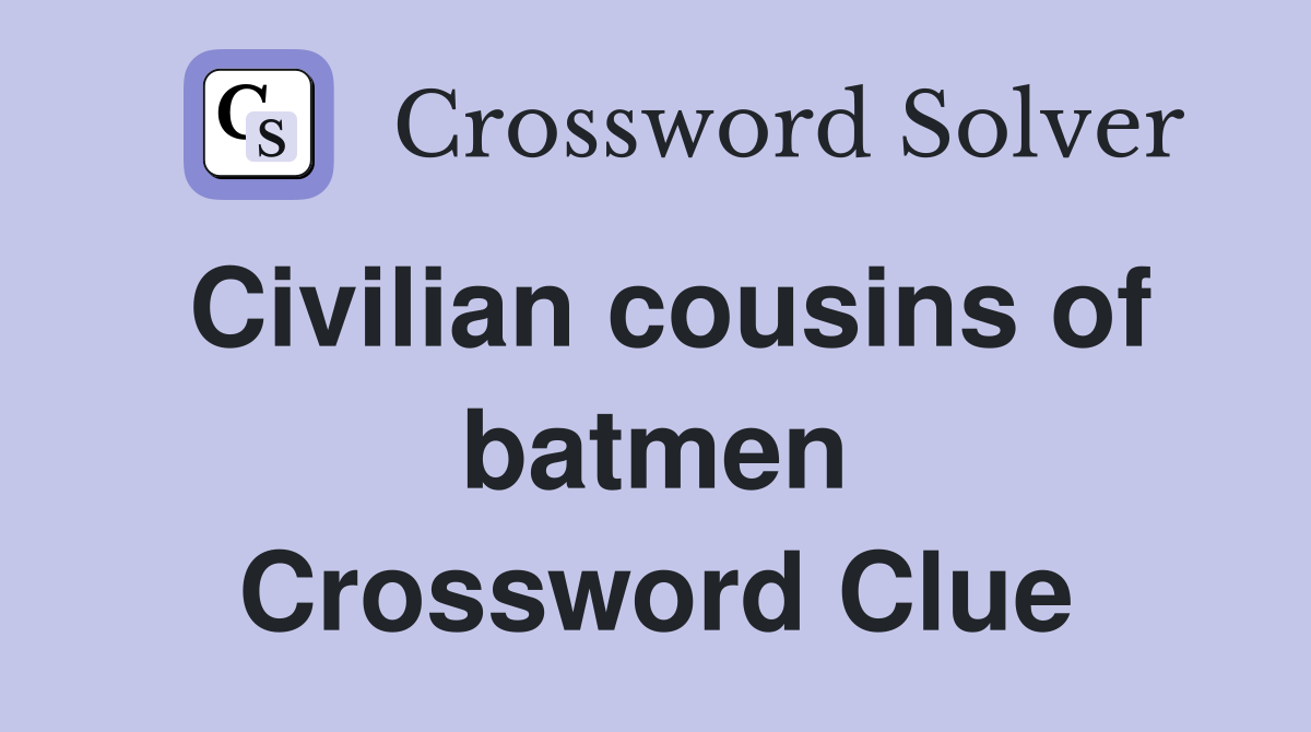 Civilian cousins of batmen Crossword Clue