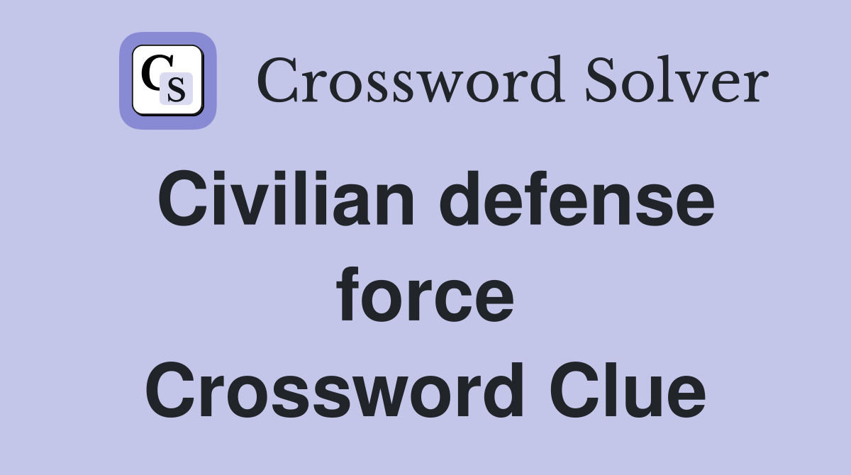 Civilian defense force Crossword Clue