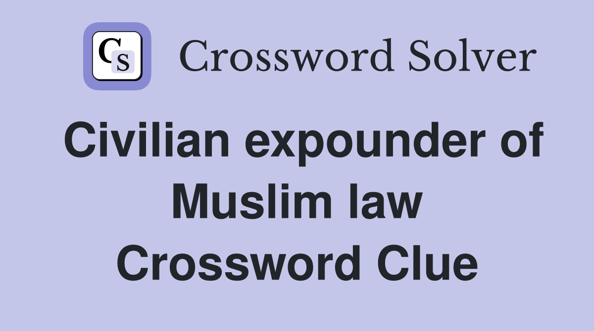 Civilian expounder of Muslim law Crossword Clue