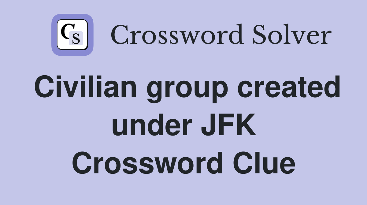 Civilian group created under JFK Crossword Clue