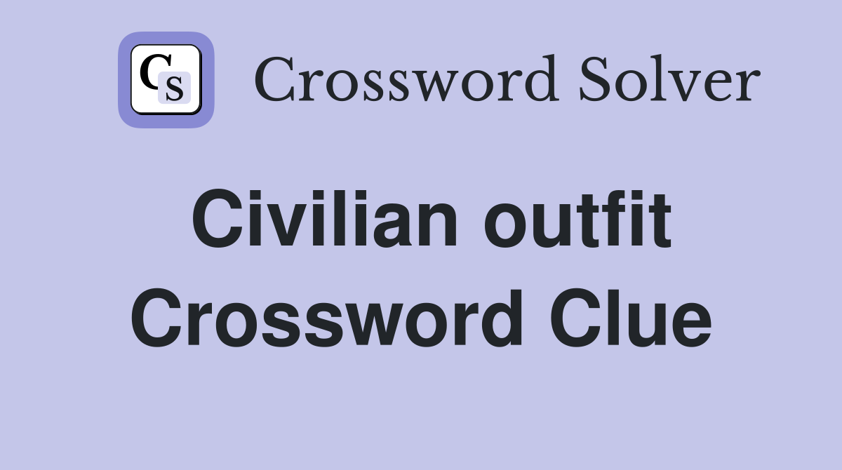 Civilian outfit Crossword Clue
