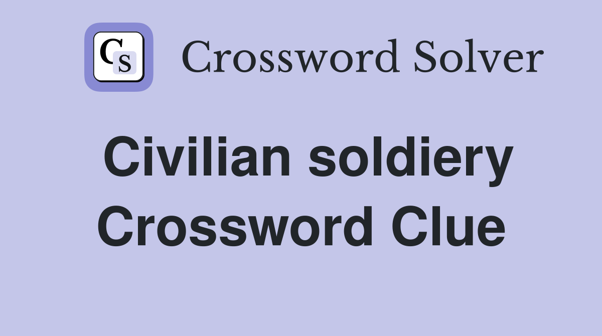 Civilian soldiery Crossword Clue