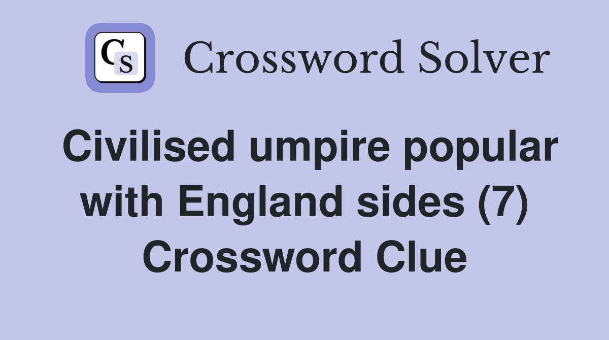 Civilised umpire popular with England sides (7) Crossword Clue