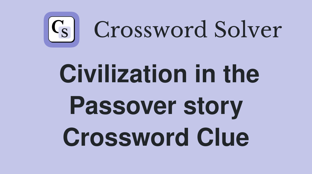 Civilization in the Passover story Crossword Clue