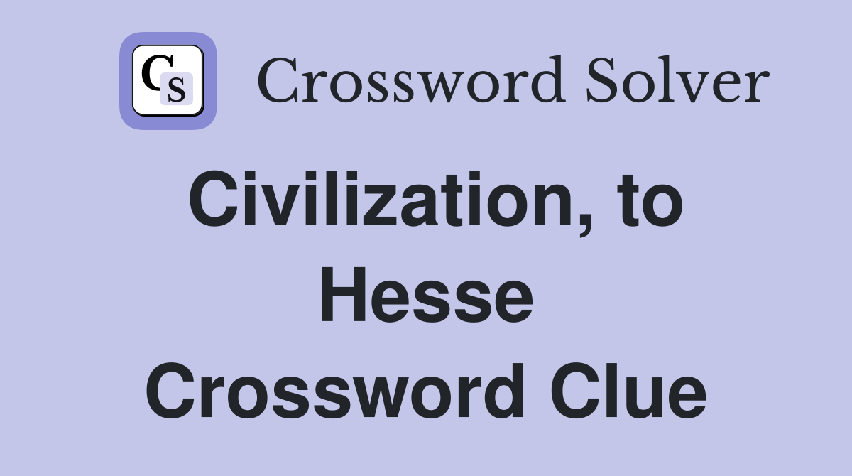 Civilization, to Hesse Crossword Clue