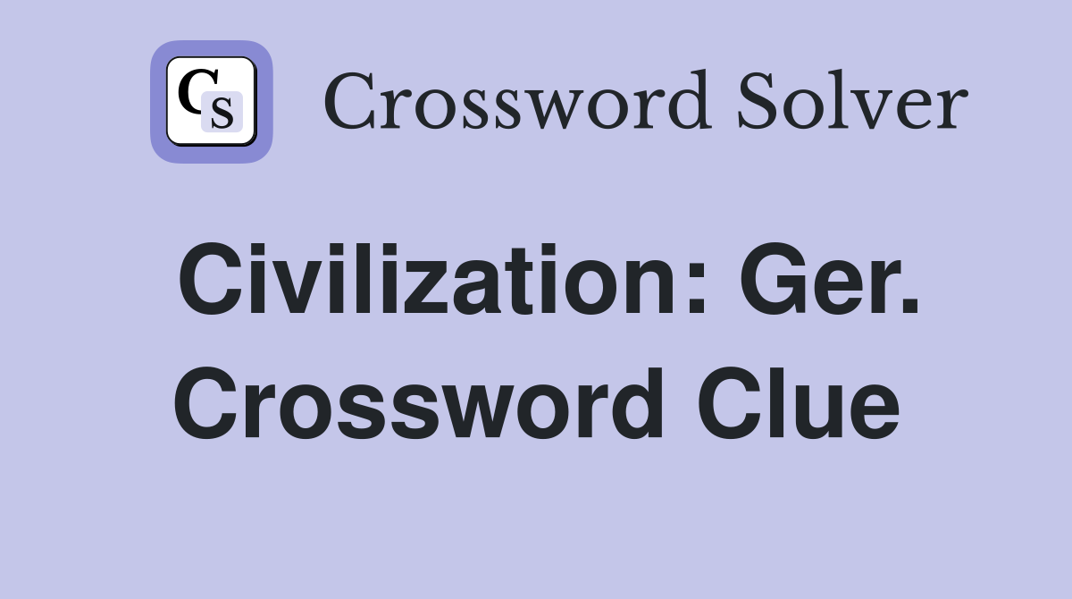 Civilization: Ger. Crossword Clue