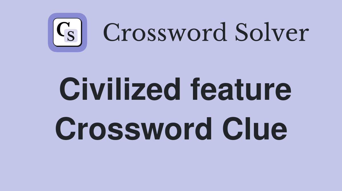 Civilized feature Crossword Clue
