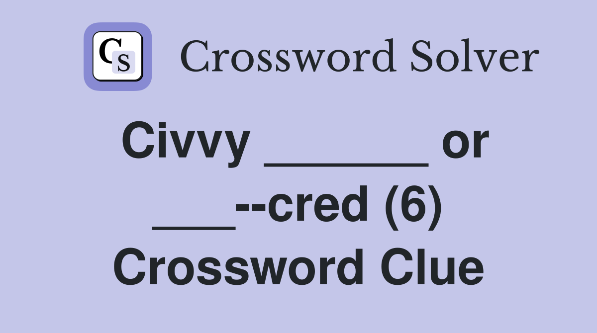 Civvy ______ or ___--cred (6) Crossword Clue