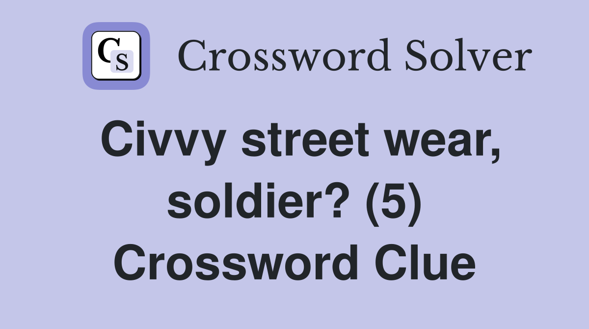 Civvy street wear, soldier? (5) Crossword Clue