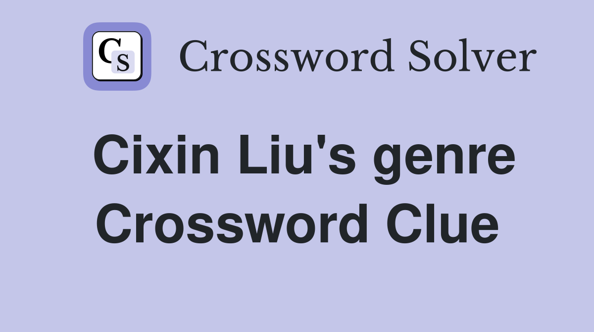 Cixin Liu's genre Crossword Clue
