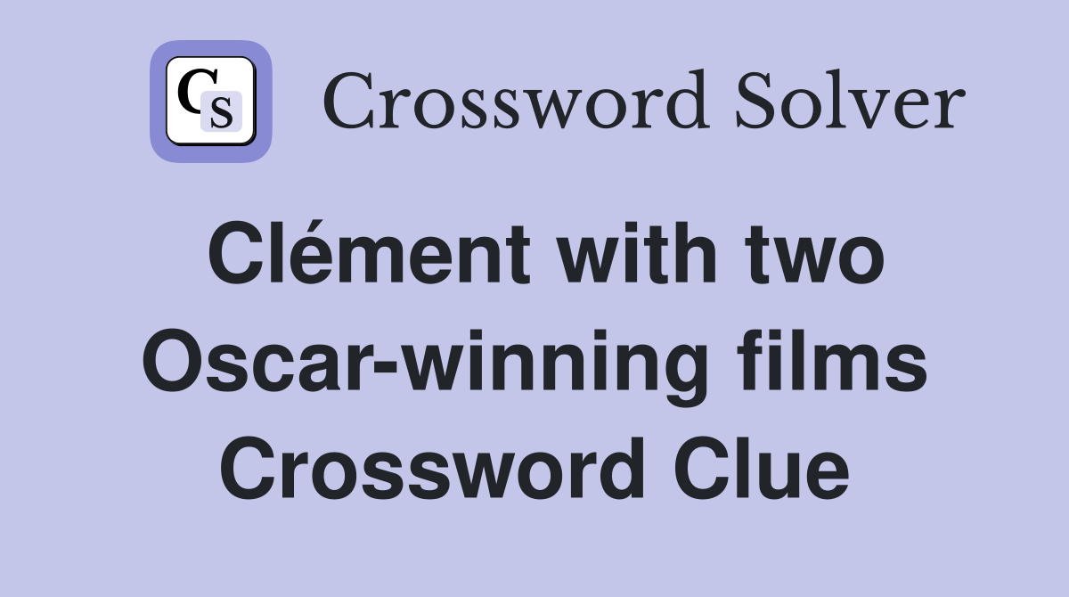 Clément with two Oscar-winning films Crossword Clue