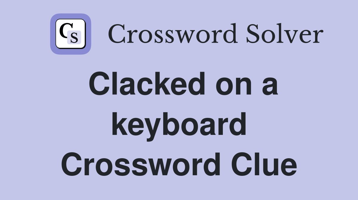 Clacked on a keyboard Crossword Clue