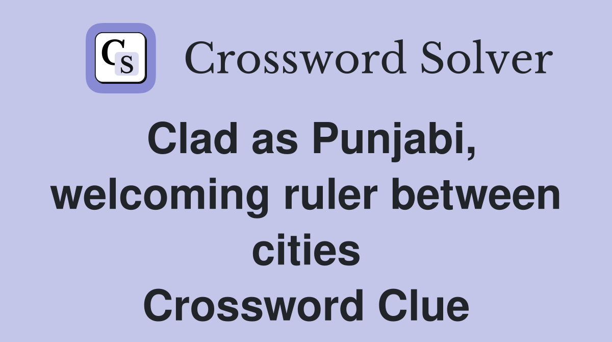 Clad as Punjabi, welcoming ruler between cities Crossword Clue