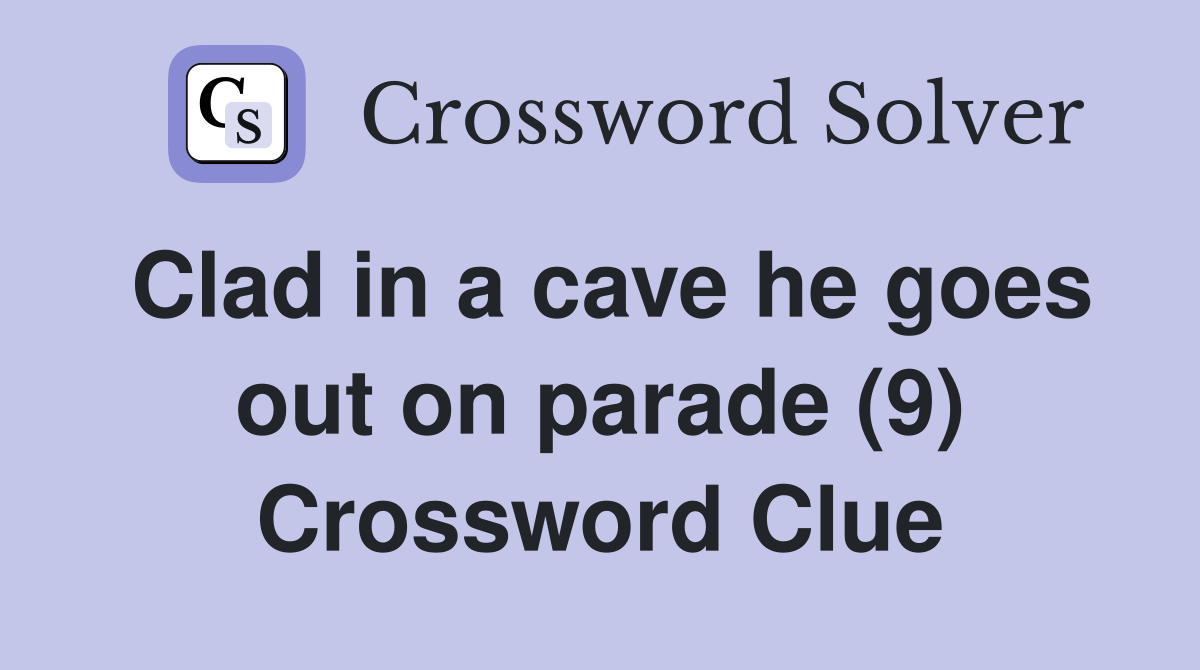 Clad in a cave he goes out on parade (9) Crossword Clue